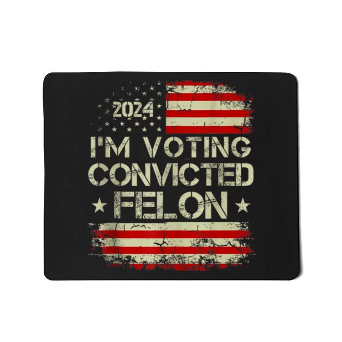 Trump 2024 Convicted Felon IM Voting Convicted Felon 2024 Mousepad