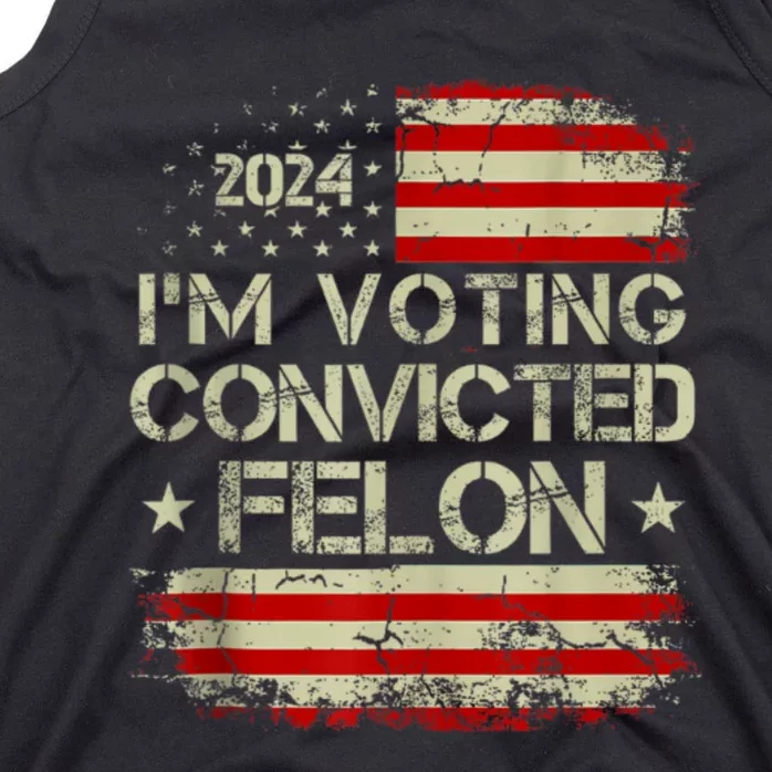 Trump 2024 Convicted Felon IM Voting Convicted Felon 2024 Tank Top