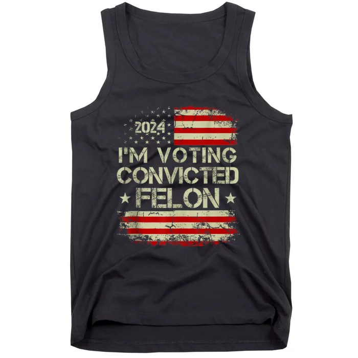 Trump 2024 Convicted Felon IM Voting Convicted Felon 2024 Tank Top