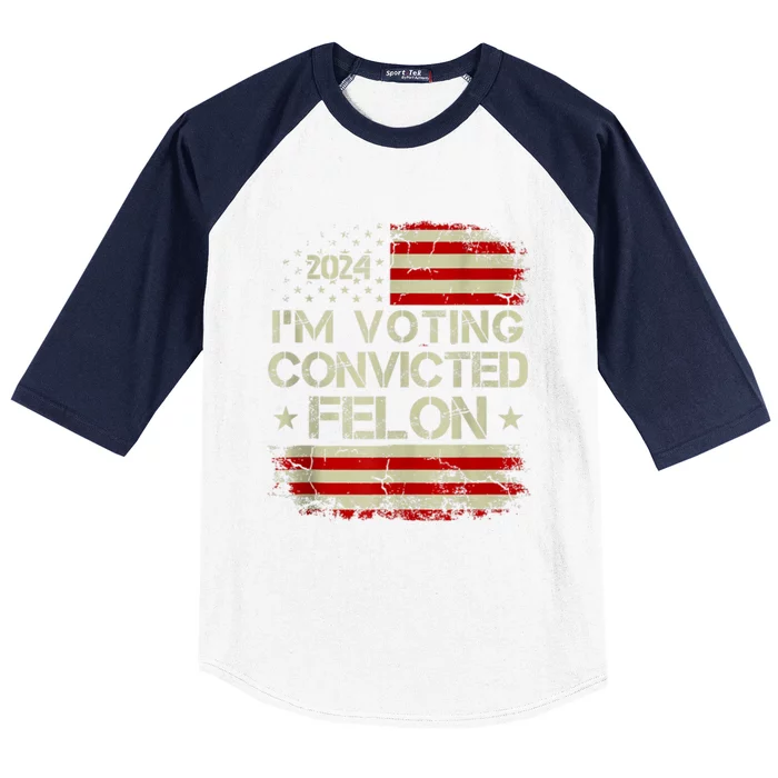 Trump 2024 Convicted Felon IM Voting Convicted Felon 2024 Baseball Sleeve Shirt