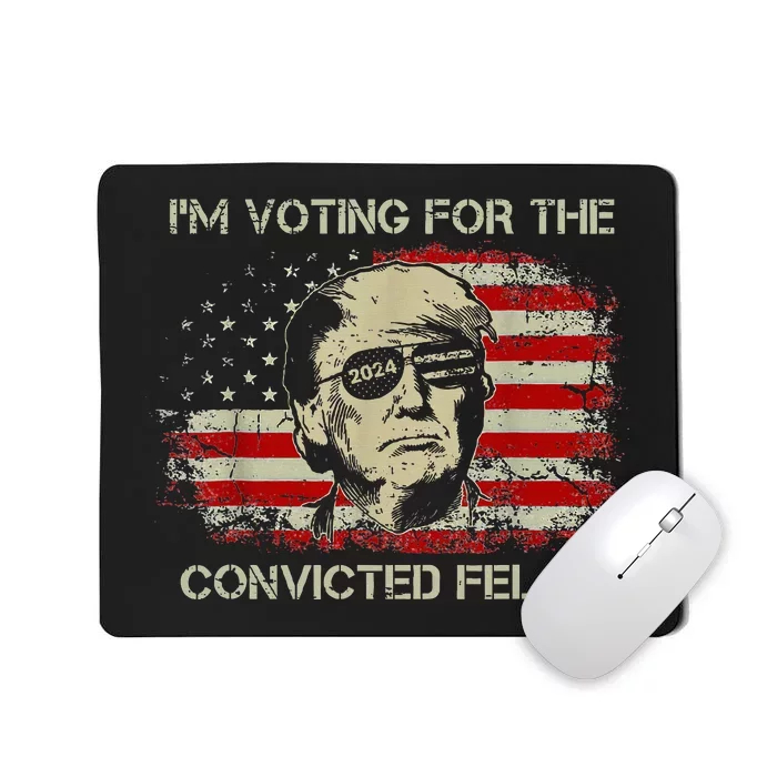 Trump 2024 Convicted Felon IM Voting Convicted Felon Mousepad