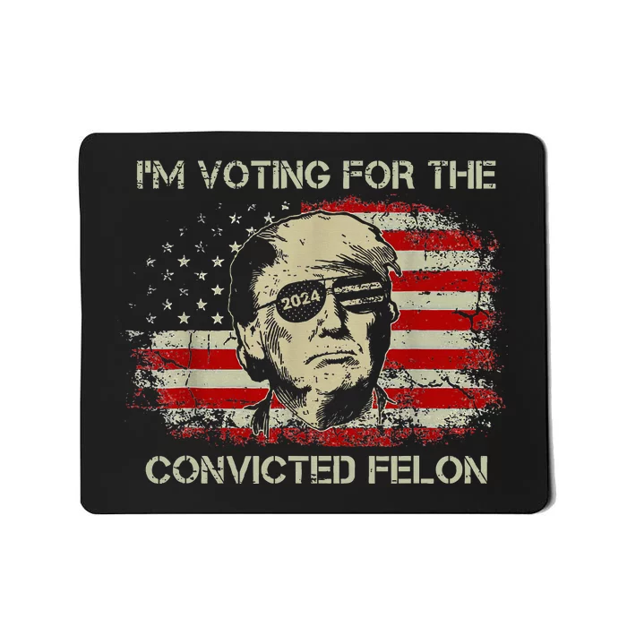 Trump 2024 Convicted Felon IM Voting Convicted Felon Mousepad