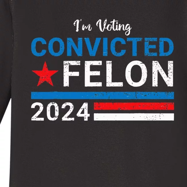 Trump 2024 Convicted Felon IM Voting Convicted Felon 2024 Baby Long Sleeve Bodysuit