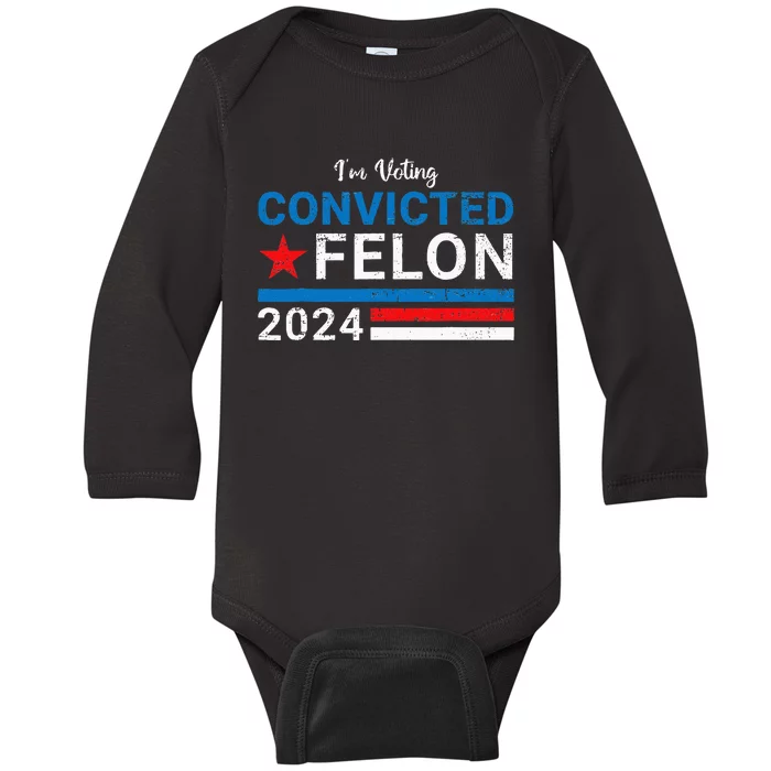 Trump 2024 Convicted Felon IM Voting Convicted Felon 2024 Baby Long Sleeve Bodysuit