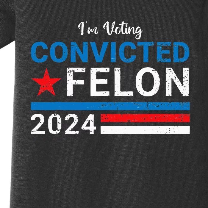 Trump 2024 Convicted Felon IM Voting Convicted Felon 2024 Baby Bodysuit