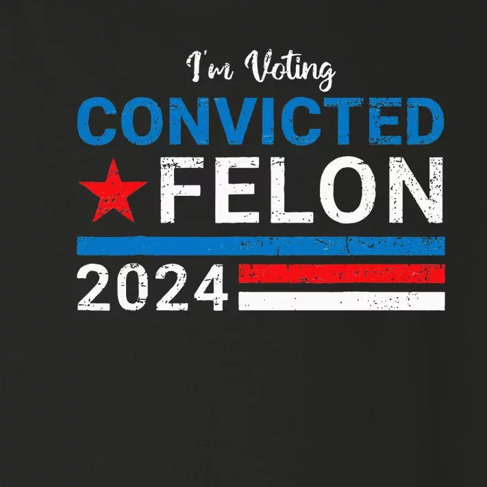 Trump 2024 Convicted Felon IM Voting Convicted Felon 2024 Toddler Long Sleeve Shirt