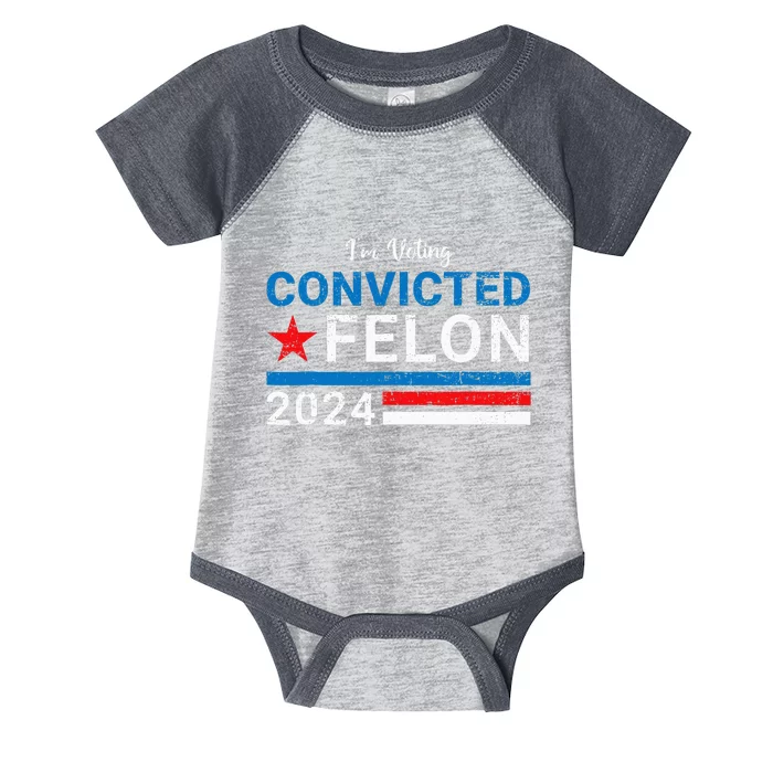 Trump 2024 Convicted Felon IM Voting Convicted Felon 2024 Infant Baby Jersey Bodysuit