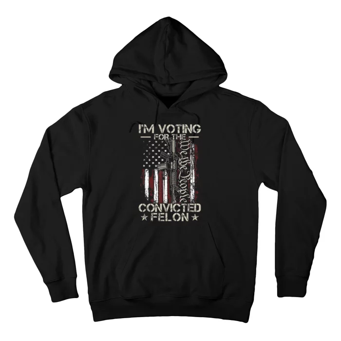 Trump 2024 Convicted Felon IM Voting Convicted Felon 2024 Hoodie