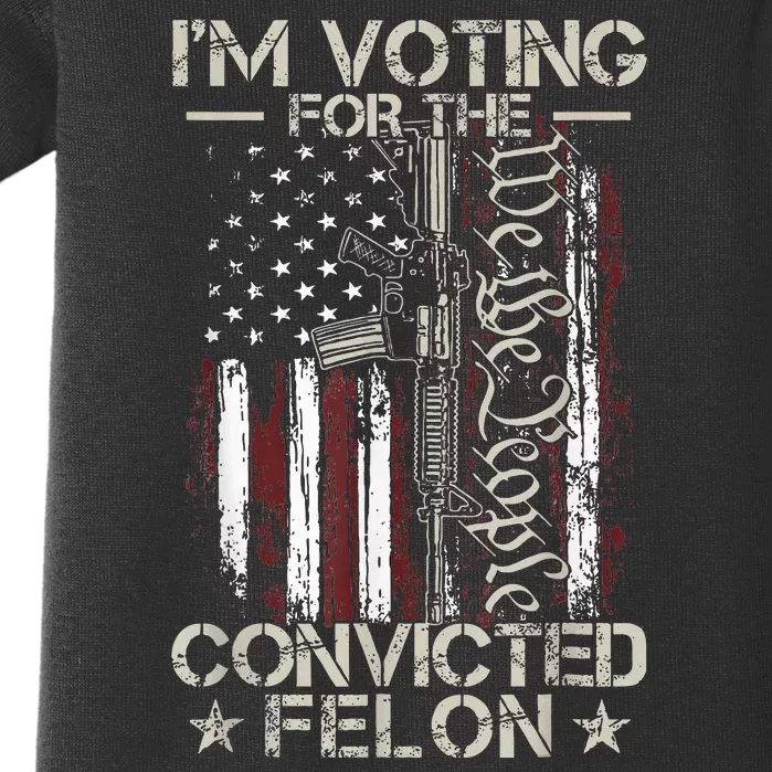 Trump 2024 Convicted Felon IM Voting Convicted Felon 2024 Baby Bodysuit