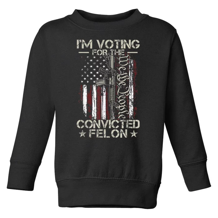 Trump 2024 Convicted Felon IM Voting Convicted Felon 2024 Toddler Sweatshirt