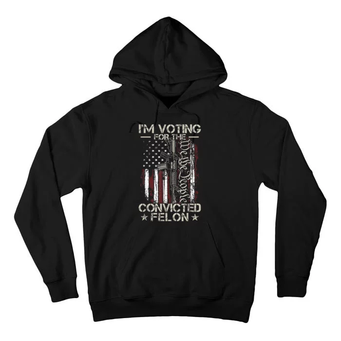 Trump 2024 Convicted Felon IM Voting Convicted Felon 2024 Tall Hoodie