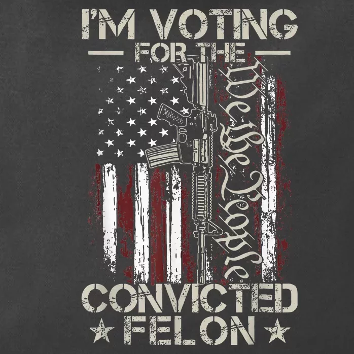 Trump 2024 Convicted Felon IM Voting Convicted Felon 2024 Zip Tote Bag