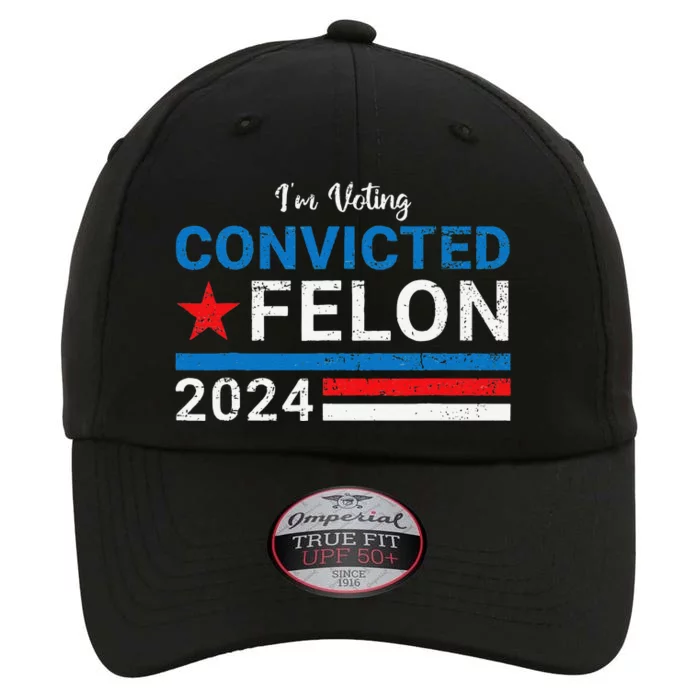 Trump 2024 Convicted Felon IM Voting Convicted Felon 2024 The Original Performance Cap