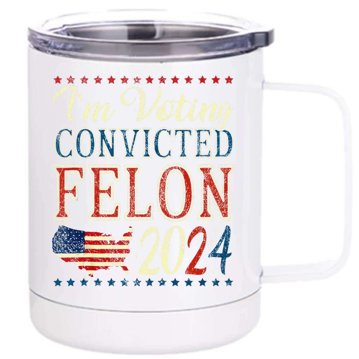 Trump 2024 Convicted Felon IM Voting Convicted Felon 2024 Front & Back 12oz Stainless Steel Tumbler Cup