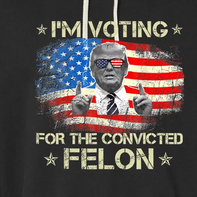 Trump 2024 Convicted Felon IM Voting Convicted Felon 2024 Garment-Dyed Fleece Hoodie