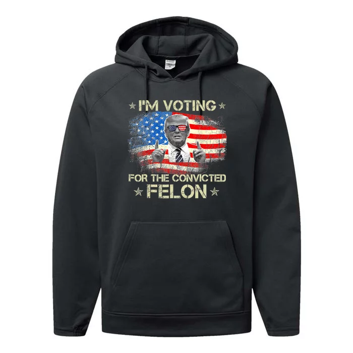 Trump 2024 Convicted Felon IM Voting Convicted Felon 2024 Performance Fleece Hoodie