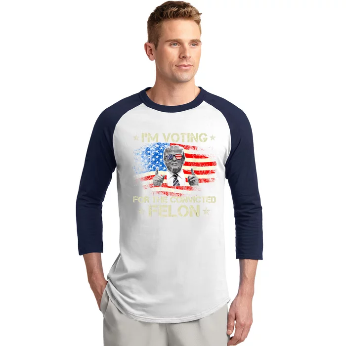 Trump 2024 Convicted Felon IM Voting Convicted Felon 2024 Baseball Sleeve Shirt