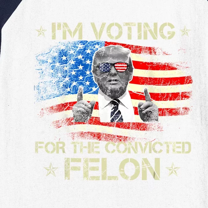 Trump 2024 Convicted Felon IM Voting Convicted Felon 2024 Baseball Sleeve Shirt