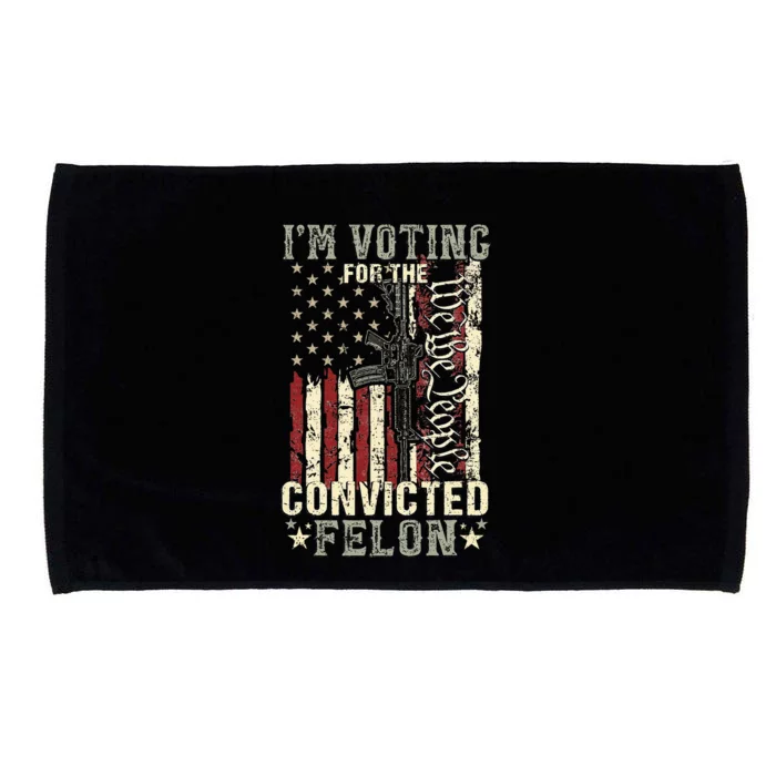 Trump 2024 Convicted Felon IM Voting Convicted Felon 2024 Microfiber Hand Towel