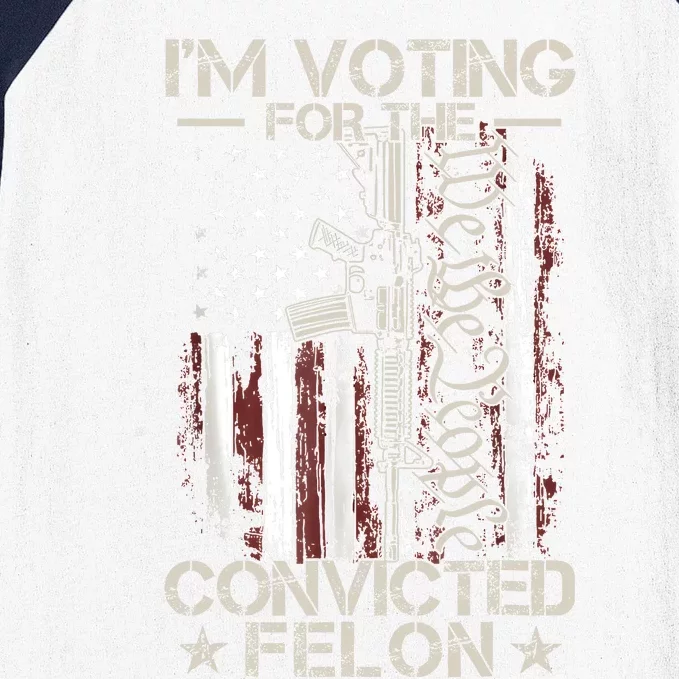 Trump 2024 Convicted Felon IM Voting Convicted Felon 2024 Baseball Sleeve Shirt