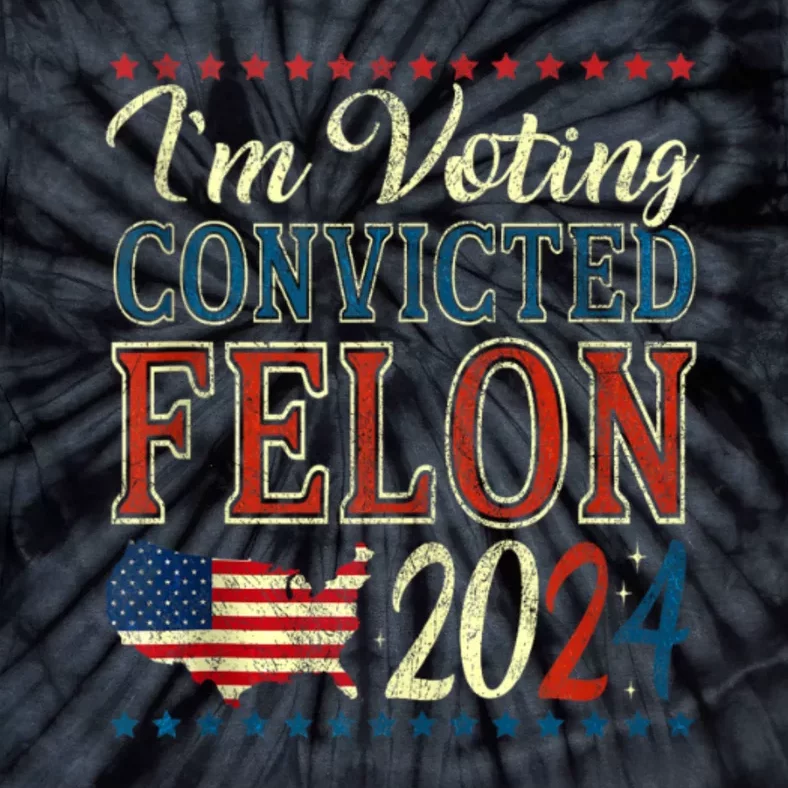 Trump 2024 Convicted Felon IM Voting Convicted Felon 2024 Tie-Dye T-Shirt