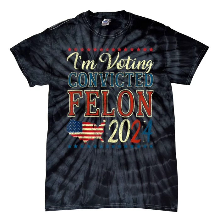 Trump 2024 Convicted Felon IM Voting Convicted Felon 2024 Tie-Dye T-Shirt