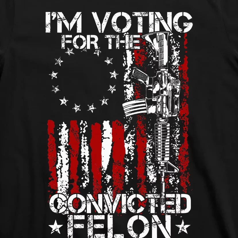 Trump 2024 Convicted Felon IM Voting Convicted Felon 2024 T-Shirt