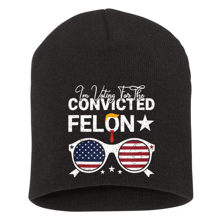 Trump 2024 Convicted Felon I Am Voting Convicted Felon 2024 Short Acrylic Beanie