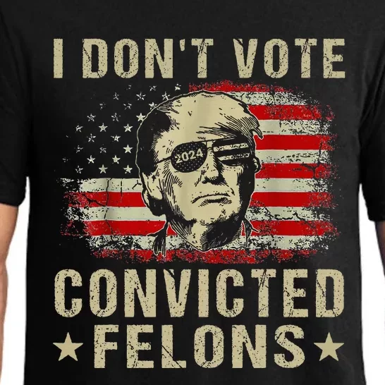 Trump 2024 Convicted Felon I DonT Vote For Convicted Felons Pajama Set