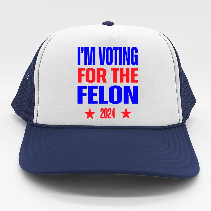 Trump 2024 Convicted Felon IM Voting Convicted Felon 2024 Trucker Hat