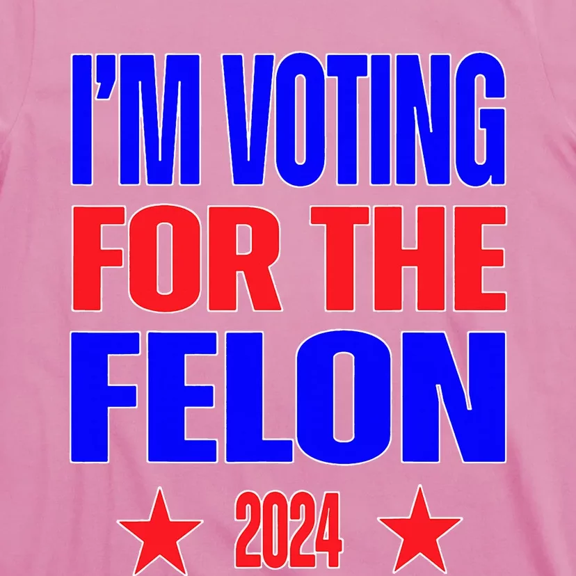 Trump 2024 Convicted Felon IM Voting Convicted Felon 2024 T-Shirt