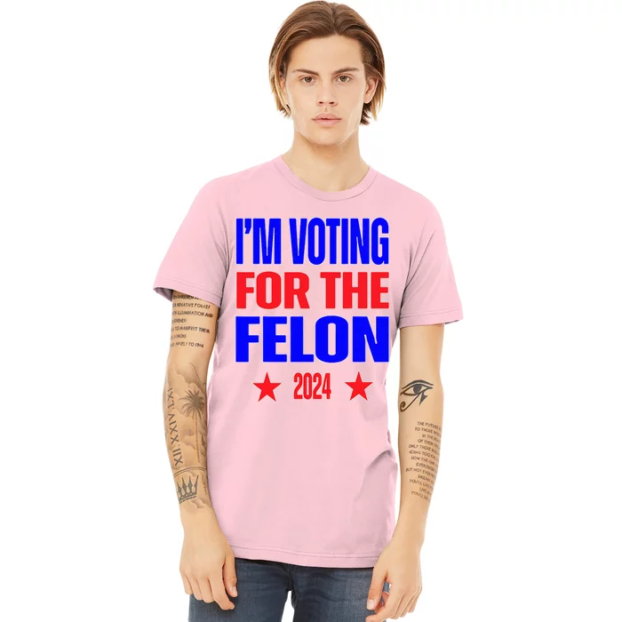 Trump 2024 Convicted Felon IM Voting Convicted Felon 2024 Premium T-Shirt