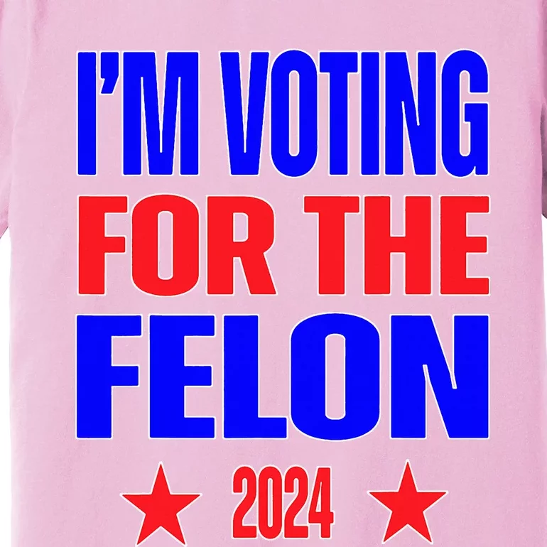 Trump 2024 Convicted Felon IM Voting Convicted Felon 2024 Premium T-Shirt