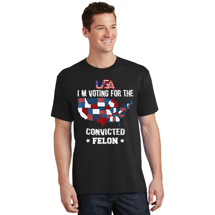 Trump 2024 Convicted Felon IM Voting Convicted Felon 2024. P T-Shirt