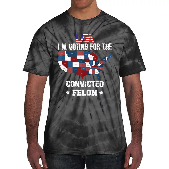 Trump 2024 Convicted Felon IM Voting Convicted Felon 2024. P Tie-Dye T-Shirt