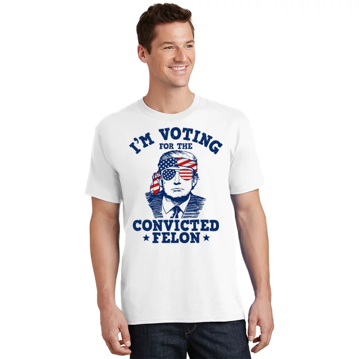 Trump 2024 Convicted Felon IM Voting Convicted Felon 2024 T-Shirt