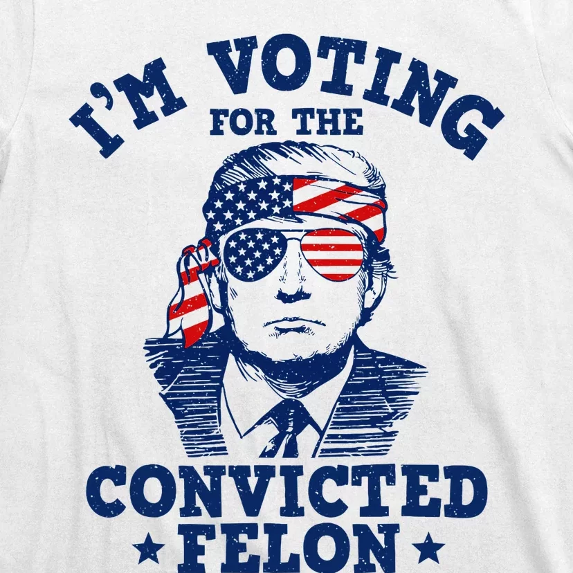 Trump 2024 Convicted Felon IM Voting Convicted Felon 2024 T-Shirt