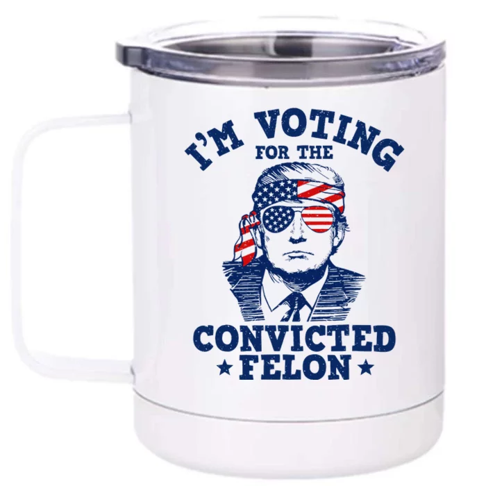 Trump 2024 Convicted Felon IM Voting Convicted Felon 2024 Front & Back 12oz Stainless Steel Tumbler Cup