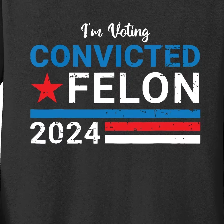 Trump 2024 Convicted Felon Im Voting Convicted Felon 2024 Kids Long Sleeve Shirt