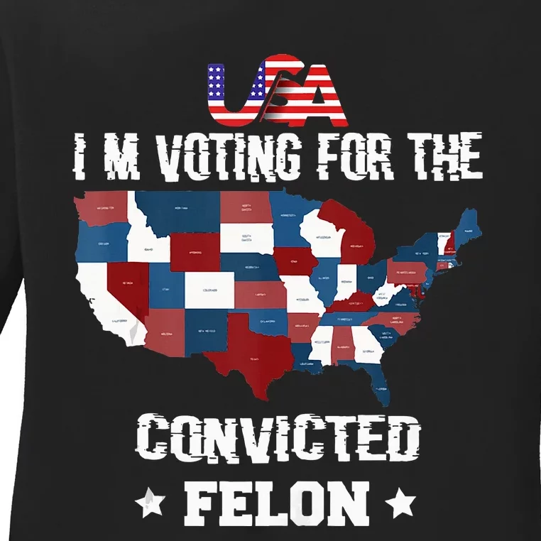 Trump 2024 Convicted Felon IM Voting Convicted Felon 2024 Ladies Long Sleeve Shirt