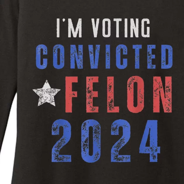 Trump 2024 Convicted Felon IM Voting Convicted Felon 2024 Womens CVC Long Sleeve Shirt