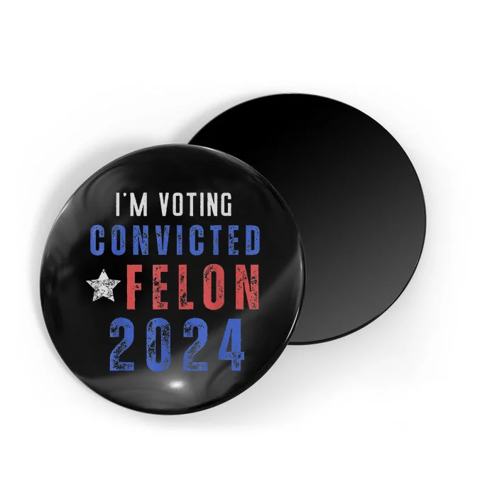 Trump 2024 Convicted Felon IM Voting Convicted Felon 2024 Magnet