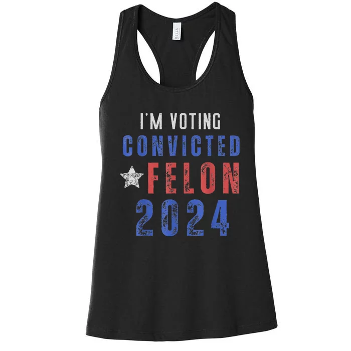 Trump 2024 Convicted Felon IM Voting Convicted Felon 2024 Women's Racerback Tank