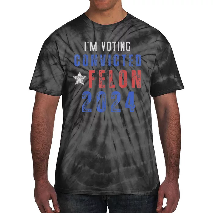 Trump 2024 Convicted Felon IM Voting Convicted Felon 2024 Tie-Dye T-Shirt