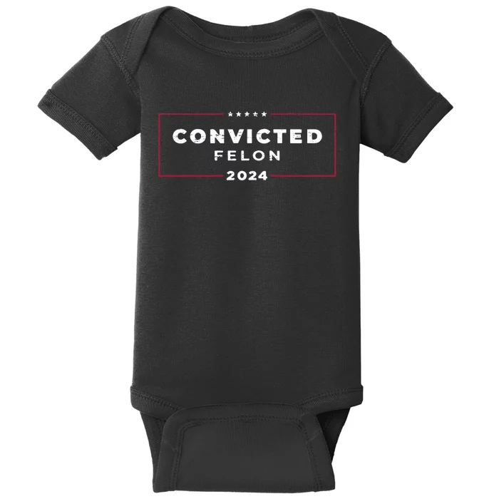 Trump 2024 Convicted Felon IM Voting Convicted Felon 2024 Baby Bodysuit