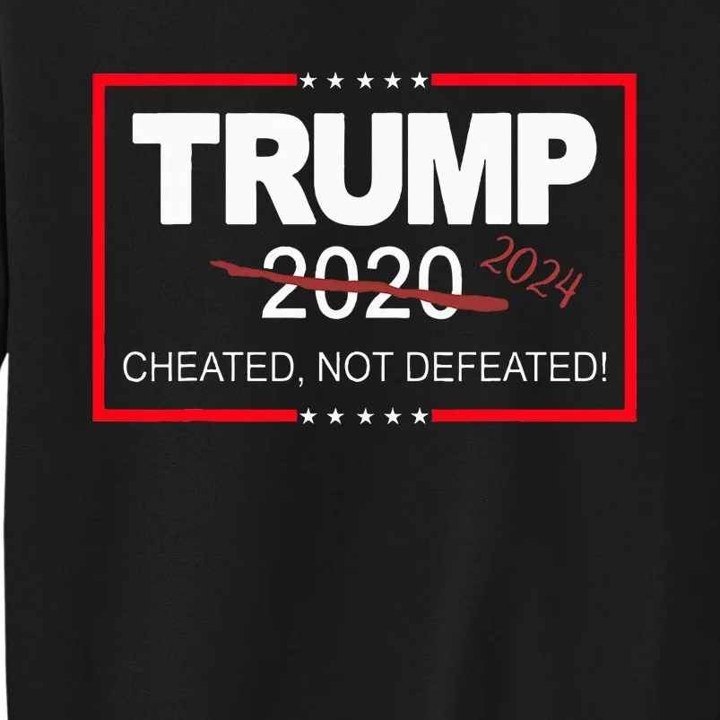 Trump 2024 Cheated Not Defeated Save And Take America Back Tall Sweatshirt