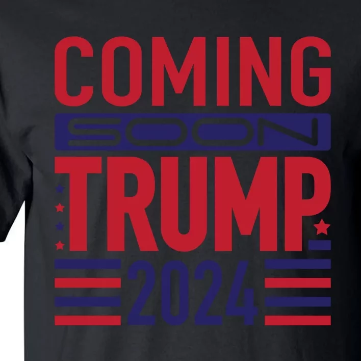 Trump 2024 Coming Soon Support Graphic Tall T-Shirt