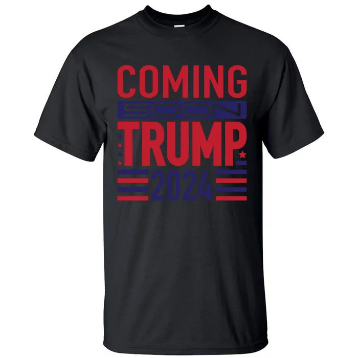 Trump 2024 Coming Soon Support Graphic Tall T-Shirt