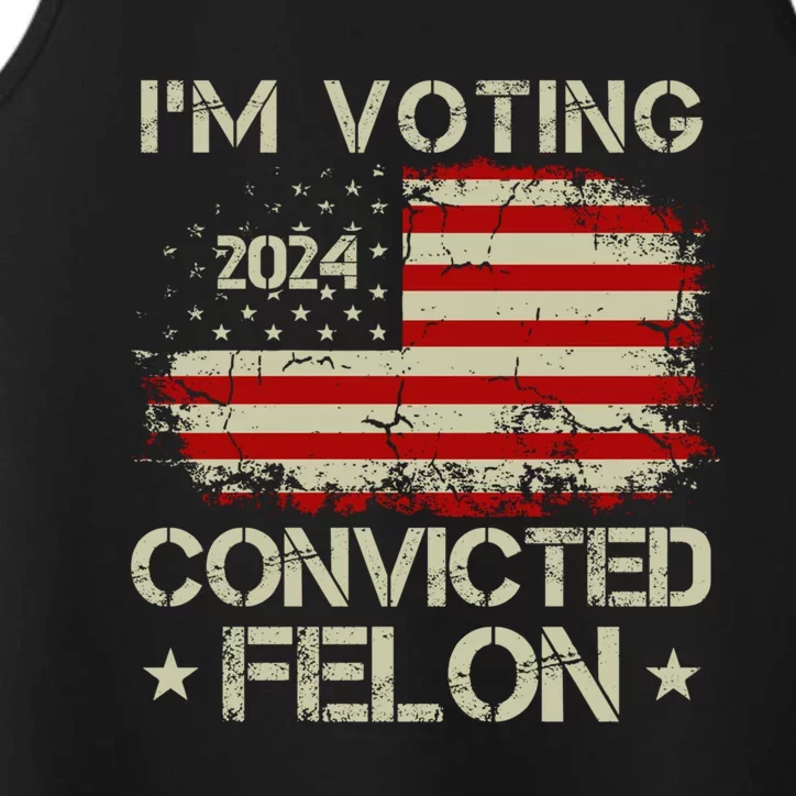 Trump 2024 Convicted Felon IM Voting Convicted Felon 2024 Performance Tank