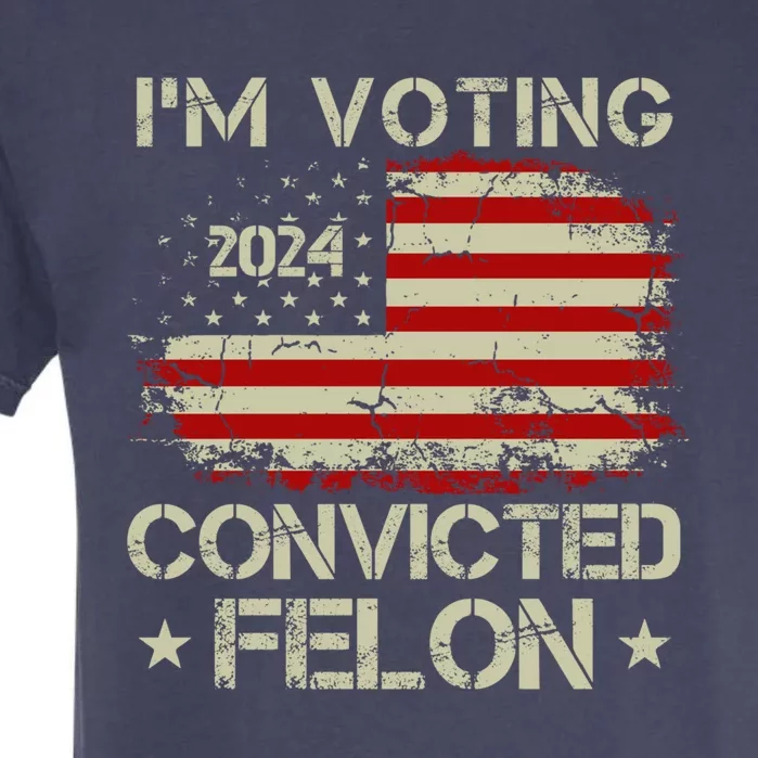 Trump 2024 Convicted Felon IM Voting Convicted Felon 2024 Garment-Dyed Heavyweight T-Shirt